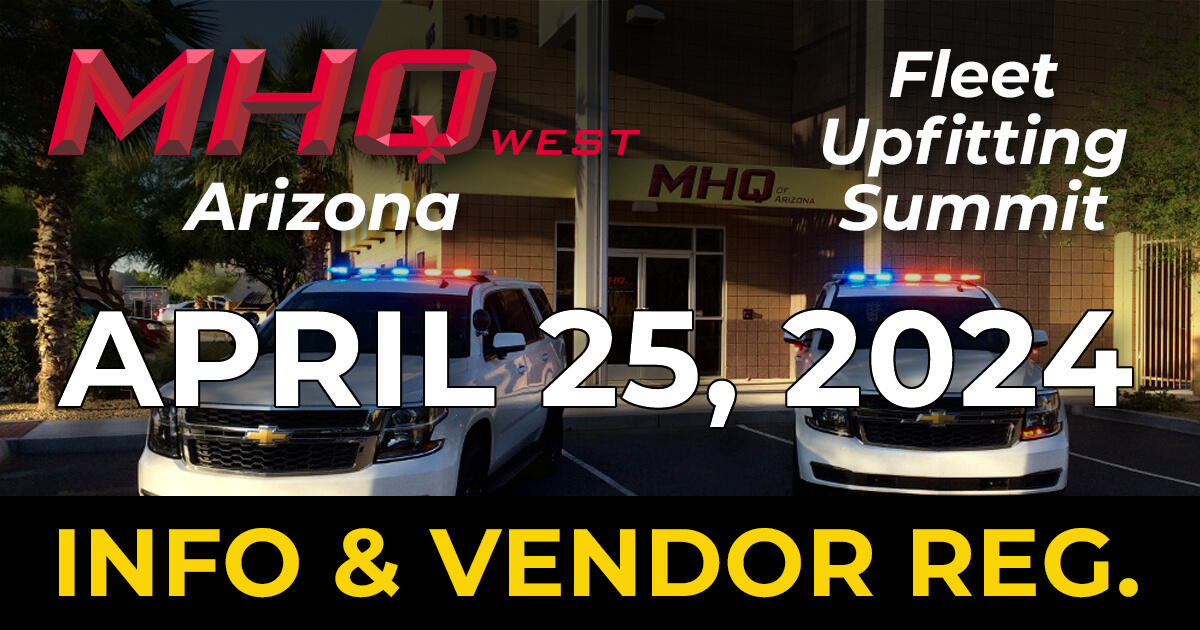 MHQ West - Arizona Fleet Upfitting Summit — April 25, 2024. Click for info & vendor registration.